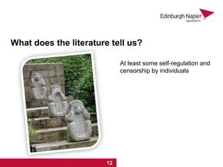 1 2 3 4 5 6 7 8 9 10 11 12
At least some self-regulation and
censorship by individuals
What does the literature tell us?
 