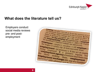 What does the literature tell us?
Employers conduct
social media reviews
pre- and post-
employment
1 2 3 4 5 6 7 8 9
 