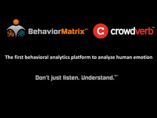 The first behavioral analytics platform to analyze human emotion
 