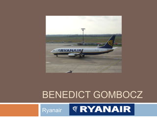 BENEDICT GOMBOCZ
Ryanair

 