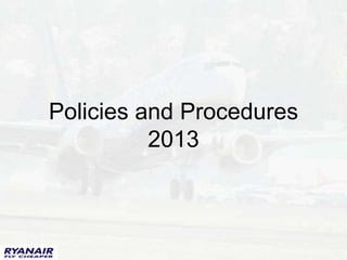 Policies and Procedures
          2013
 