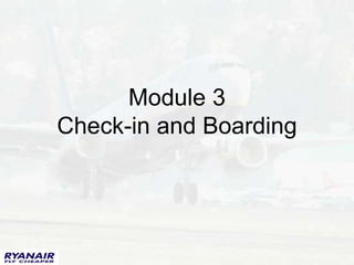 Module 3
Check-in and Boarding
 