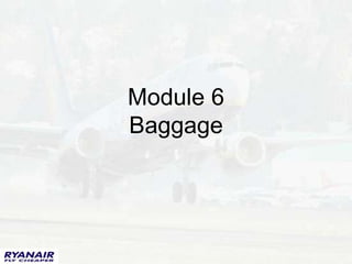 Module 6
Baggage
 