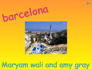 barcelona Maryam wali and amy gray 