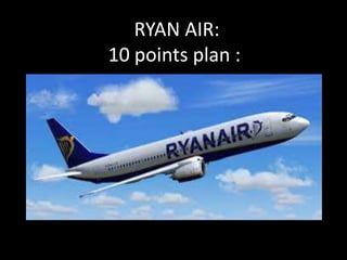 RYAN AIR:
10 points plan :
 