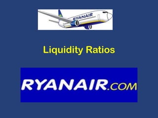 Liquidity Ratios

 