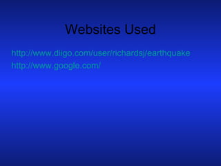 Websites Used http://www.diigo.com/user/richardsj/earthquake http://www.google.com/ 