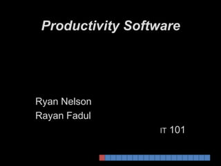 Productivity Software Ryan Nelson RayanFadul IT 101 