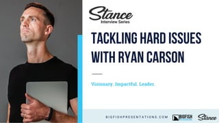 Visionary. Impactful. Leader.
B I G F I S H P R E S E N T A T I O N S . C O M
Interview Series
Tackling Hard issues
with Ryan Carson
 