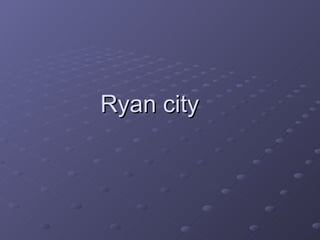 Ryan city 