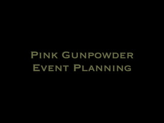 Pink Gunpowder
Event Planning
 