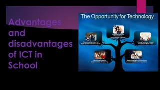 Advantages
and
disadvantages
of ICT in
School.
 
