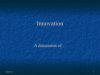 Innovation A discussion of… 