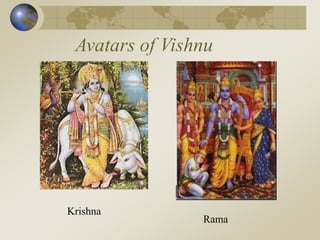 Krishna
Rama
Avatars of Vishnu
 