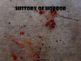 History of horror

By Ryan Hughes

 