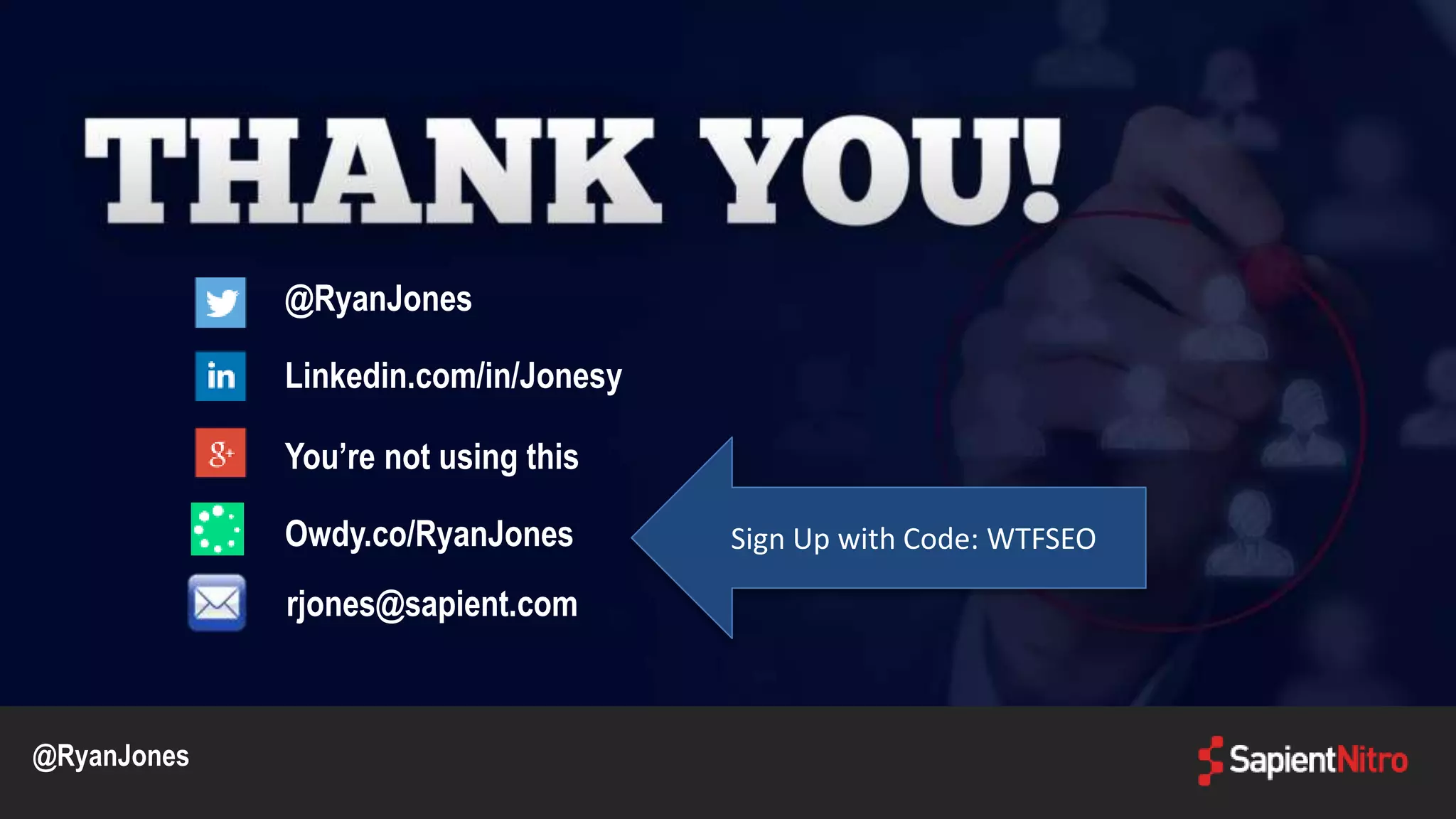 @RyanJones
Linkedin.com/in/Jonesy
You’re not using this
Owdy.co/RyanJones
@RyanJones
rjones@sapient.com
Sign Up with Code: WTFSEO
 