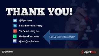 @RyanJones
Linkedin.com/in/Jonesy
You’re not using this
Owdy.co/RyanJones
@RyanJones
rjones@sapient.com
Sign Up with Code: WTFSEO
 