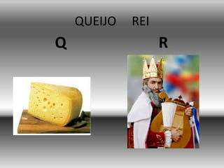 QUEIJO REI
Q R