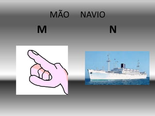 MÃO NAVIO
M N