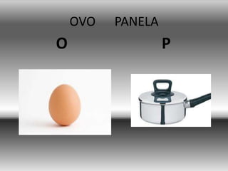 OVO PANELA
O P