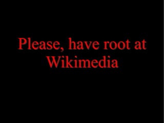 Please, have root at
Wikimedia

 