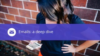 Emails: a deep dive
 