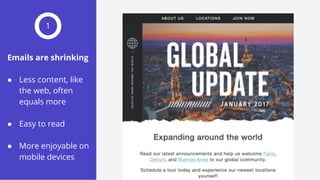 Emails are shrinking
● Less content, like
the web, often
equals more
● Easy to read
● More enjoyable on
mobile devices
1
 