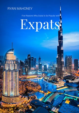 Expats
RYAN MAHONEY
Five Reasons Why Dubai Is So Popular with
 