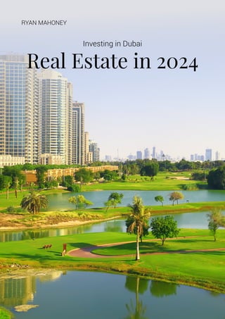 Real Estate in 2024
RYAN MAHONEY
Investing in Dubai
 