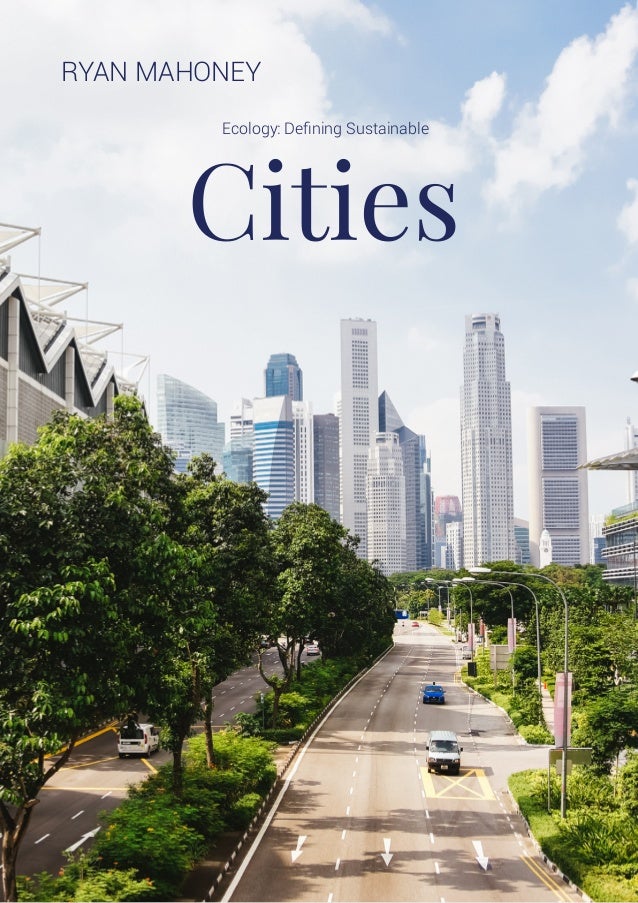Cities
RYAN MAHONEY
Ecology: Defining Sustainable
 