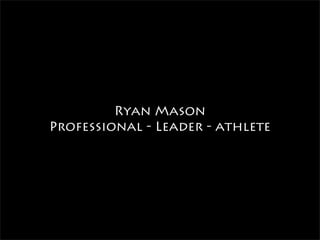 Ryan Mason
Professional - Leader - athlete
 