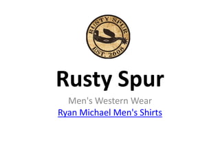 Rusty Spur
Men's Western Wear
Ryan Michael Men's Shirts
 