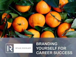 BRANDING
YOURSELF FOR
CAREER SUCCESS
 