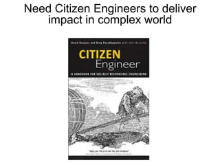 Need Citizen Engineers to deliver
   impact in complex world
 