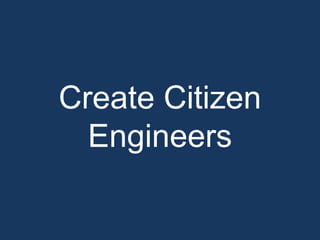 Create Citizen
  Engineers
 