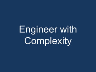 Engineer with
 Complexity
 
