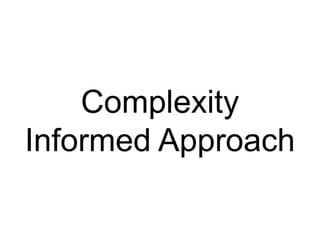 Complexity
Informed Approach
 