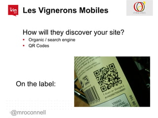 Les Vignerons Mobiles <ul><li>How will they discover your site? </li></ul><ul><li>Organic / search engine </li></ul><ul><l...