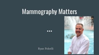 Mammography Matters
Ryan Polselli
 