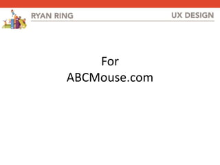 For
ABCMouse.com
 