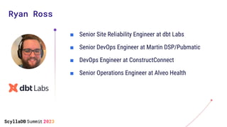 Ryan Ross
■ Senior Site Reliability Engineer at dbt Labs
■ Senior DevOps Engineer at Martin DSP/Pubmatic
■ DevOps Engineer...