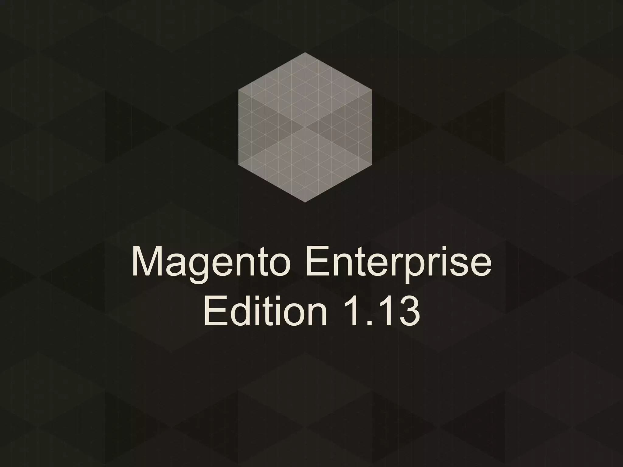 Magento Enterprise
Edition 1.13

 