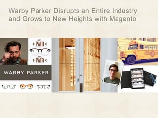 Warby Parker Disrupts an Entire Industry
and Grows to New Heights with Magento

 