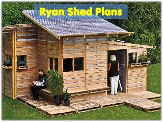 Ryan Shed Plans
 