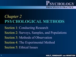 Chapter 2 PSYCHOLOGICAL METHODS Section 1:   Conducting Research Section 2:   Surveys, Samples, and Populations Section 3:   Methods of Observation Section 4:   The Experimental Method Section 5:   Ethical Issues 