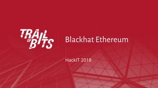 Blackhat Ethereum
HackIT 2018
 
