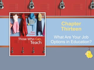 What Are Your Job Options in Education? Chapter Thirteen 