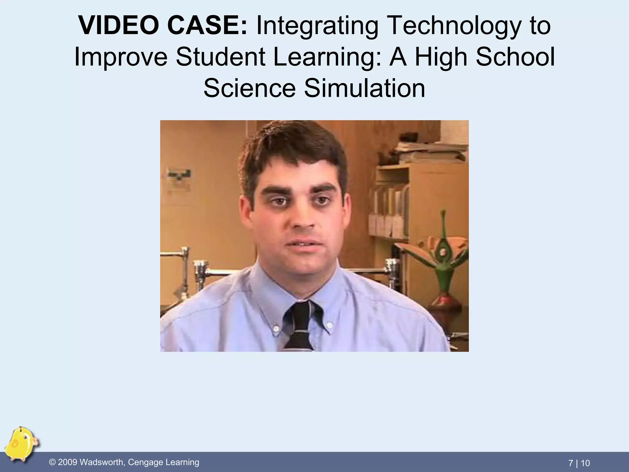 VIDEO CASE:   Integrating Technology to Improve Student Learning: A High School Science Simulation 