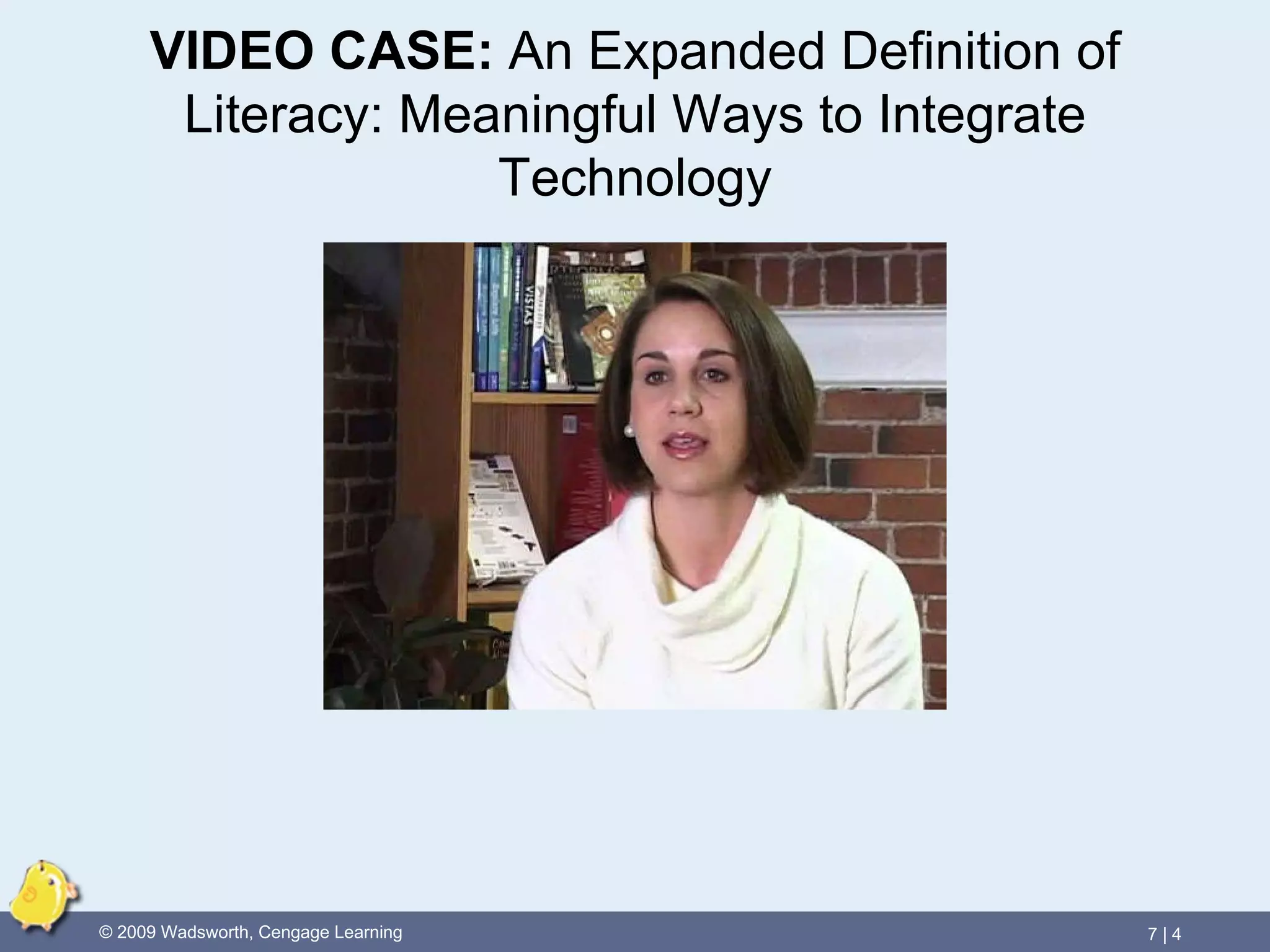 VIDEO CASE:   An Expanded Definition of Literacy: Meaningful Ways to Integrate Technology 