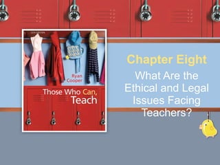 What Are the Ethical and Legal Issues Facing Teachers? Chapter Eight 